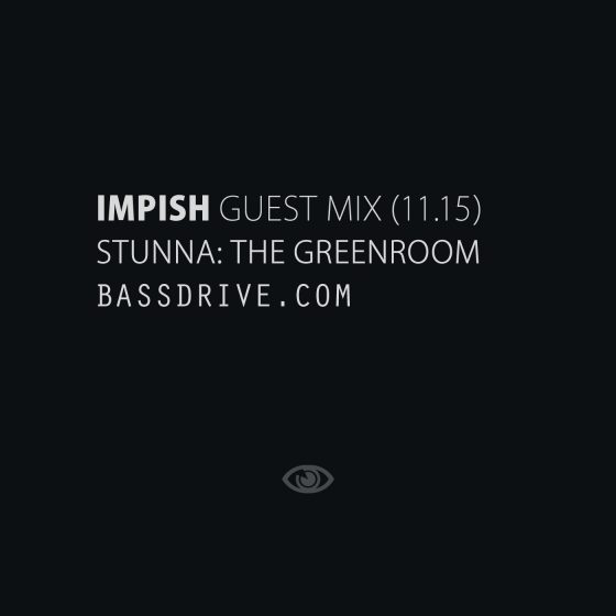 Impish Guest Mix for Stunna: The Greenroom (Bassdrive – Nov 18, 2015)